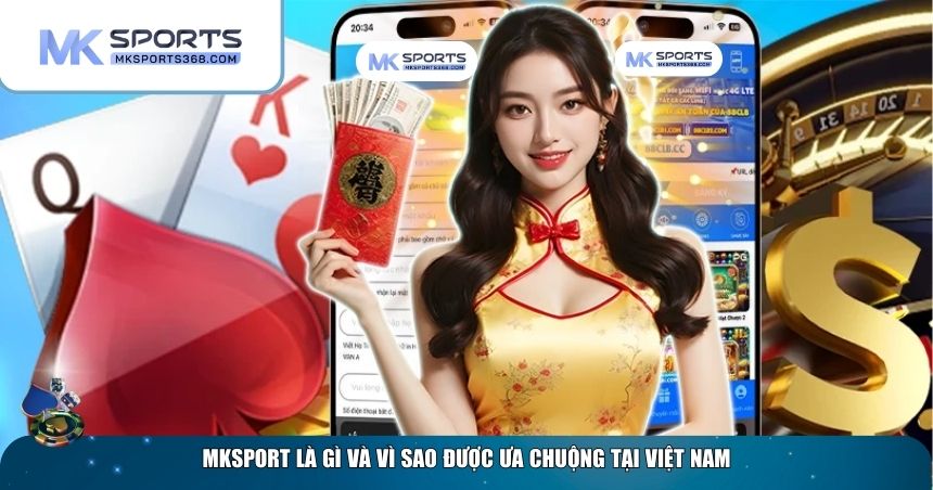 Tổng quan về sân chơi top đầu MKSPORT Tổng quan về sân chơi top đầu MKSPORT